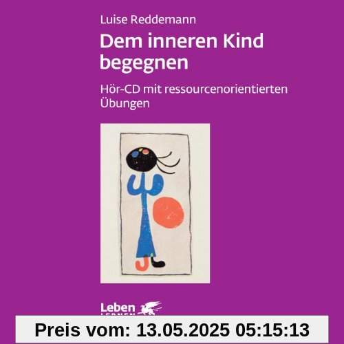 Dem inneren Kind begegnen. Hör-CD mit ressourcenorientierten Übungen Dem inneren Kind begegnen. Hör-CD mit ressourcenorientierten Übungen