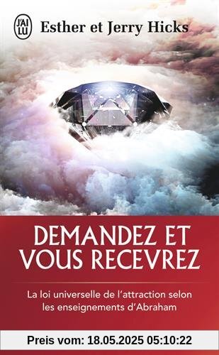 Demandez et vous recevrez : Les lois de l'attraction et de la manifestation selon l'enseignement d'Abraham Demandez et vous recevrez : Les lois de l'attraction et de la manifestation selon l'enseignement d'Abraham