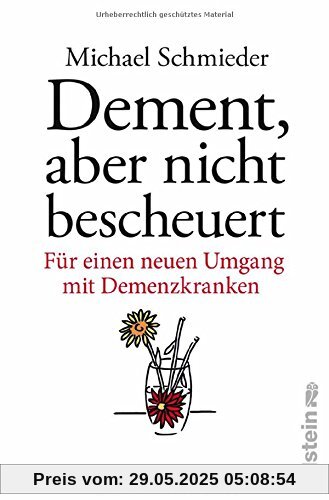 Dement, aber nicht bescheuert: Für einen neuen Umgang mit Demenzkranken Dement, aber nicht bescheuert: Für einen neuen Umgang mit Demenzkranken