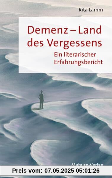 Demenz – Land des Vergessens. Ein literarischer Erfahrungsbericht Demenz – Land des Vergessens. Ein literarischer Erfahrungsbericht