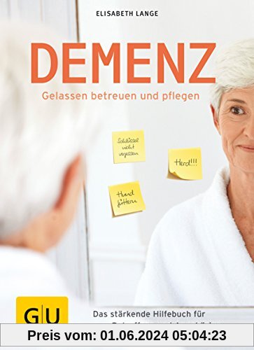 Demenz - gelassen betreuen und pflegen: Das stärkende Hilfebuch für Betroffene und Angehörige (GU Einzeltitel Gesundheit/Alternativheilkunde)