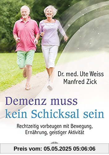 Demenz muss kein Schicksal sein: Rechtzeitig vorbeugen mit Bewegung, Ernährung, geistiger Aktivität