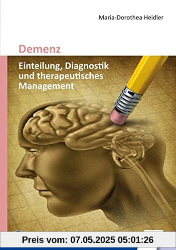 Demenz: Einteilung, Diagnostik und therapeutisches Management Demenz: Einteilung, Diagnostik und therapeutisches Management