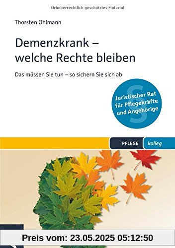 Demenzkrank - welche Rechte bleiben: Das müssen Sie tun - so sichern Sie sich ab (PFLEGE kolleg)