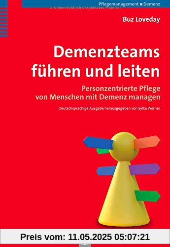 Demenzteams führen und leiten: Personzentrierte Pflege von Menschen mit Demenz managen