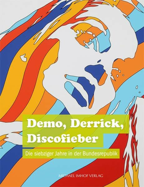 Demo, Derrick, Discofieber: Die siebziger Jahre in der Bundesrepublik: Die siebziger Jahre in ... Demo, Derrick, Discofieber: Die siebziger Jahre in der Bundesrepublik: Die siebziger Jahre in ...