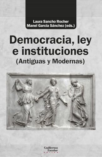 Democracia, ley e instituciones (Antiguas y Modernas) (Análisis y crítica) von Guillermo Escolar Editor