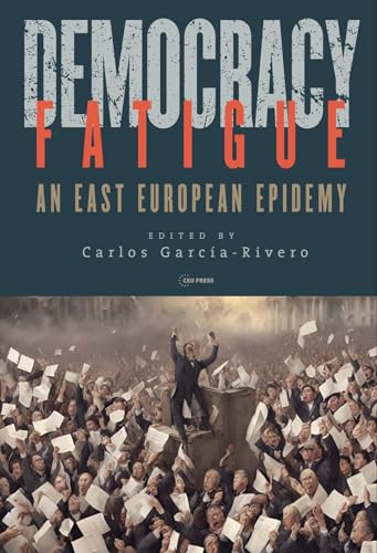 Democracy Fatigue: An East European Epidemy von Central European University Press