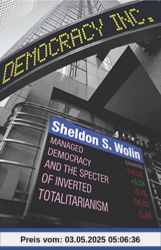 Democracy Incorporated: Managed Democracy and the Specter of Inverted Totalitarianism Democracy Incorporated: Managed Democracy and the Specter of Inverted Totalitarianism