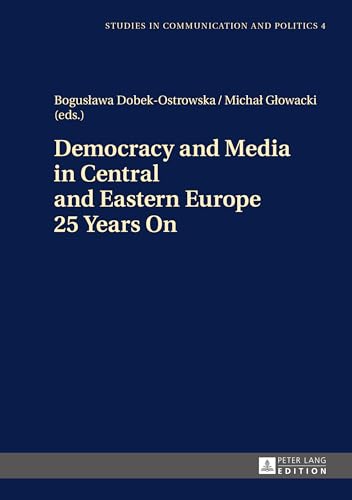 Democracy and Media in Central and Eastern Europe 25 Years On (Studies in Communication and Politics, Band 4) von Lang, Peter GmbH