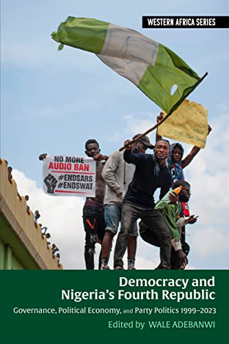 Democracy and Nigeria's Fourth Republic: Governance, Political Economy, and Party Politics 1999-2023 (Western Africa, 37)