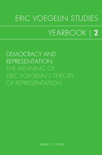 Democracy and Representation: The Meaning of Eric Voegelin's Theory of Representation (Eric Voegelin Studies: Yearbook) von Brill | Fink