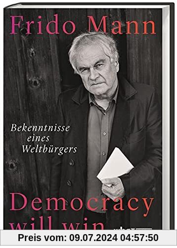 Democracy will win. Bekenntnisse eines Weltbürgers. Die grundlegende Bedeutung des Dialogs: Wie kann die Demokratie der Zukunft aussehen?