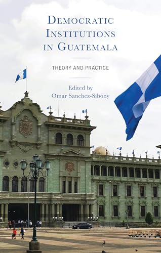 Democratic Institutions in Guatemala: Theory and Practice Democratic Institutions in Guatemala: Theory and Practice von Lexington Books/Fortress Academic
