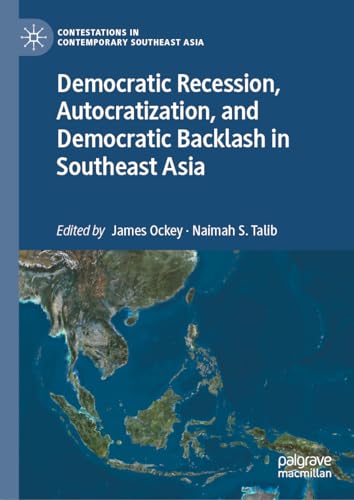 Democratic Recession, Autocratization, and Democratic Backlash in Southeast Asia (Contestations in Contemporary Southeast Asia) von Palgrave Macmillan