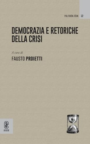 Democrazia e retoriche della crisi Democrazia e retoriche della crisi von Aracne (Genzano di Roma)