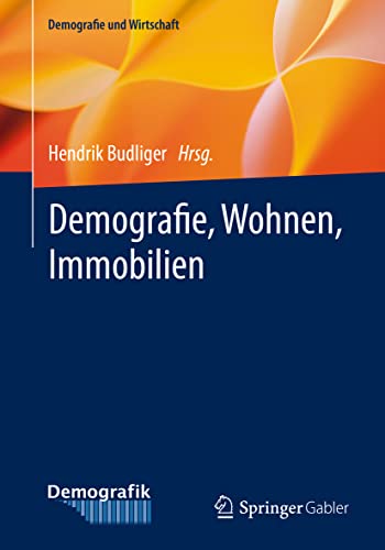 Demografie, Wohnen, Immobilien (Demografie und Wirtschaft) von Springer Gabler