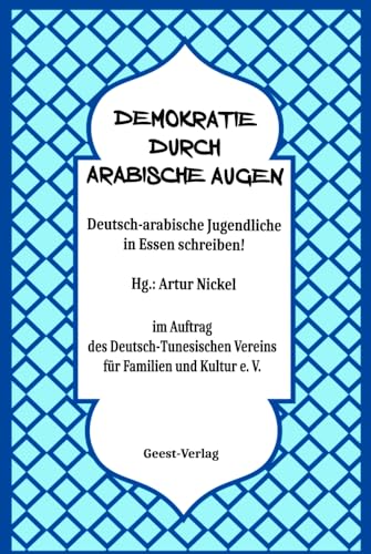 Demokratie durch arabische Augen: Deutsch-arabische Jugendliche in Essen schreiben Demokratie durch arabische Augen: Deutsch-arabische Jugendliche in Essen schreiben von Geest-Verlag GmbH