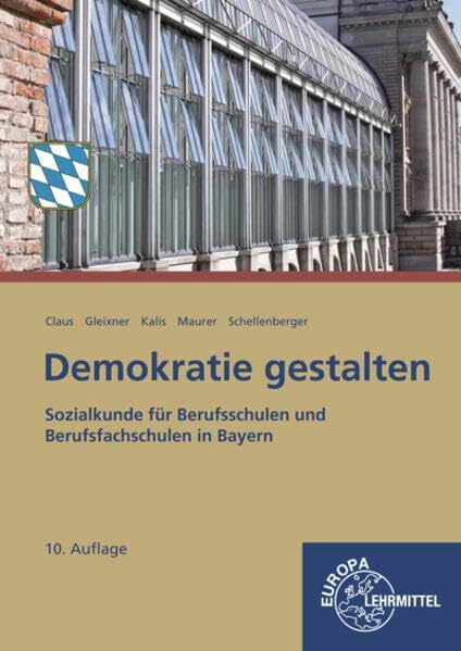 Demokratie gestalten - Bayern: Sozialkunde f�r Berufsschulen und Berufsfachschulen in Bayern Demokratie gestalten - Bayern: Sozialkunde f�r Berufsschulen und Berufsfachschulen in Bayern