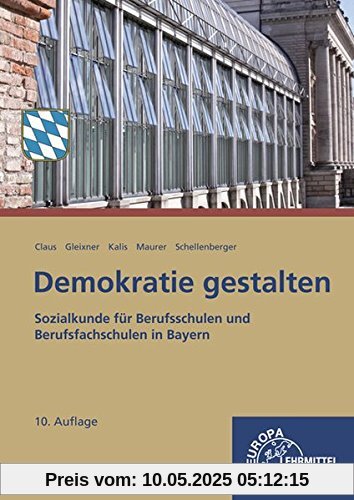 Demokratie gestalten - Bayern: Sozialkunde für Berufsschulen und Berufsfachschulen in Bayern Demokratie gestalten - Bayern: Sozialkunde für Berufsschulen und Berufsfachschulen in Bayern