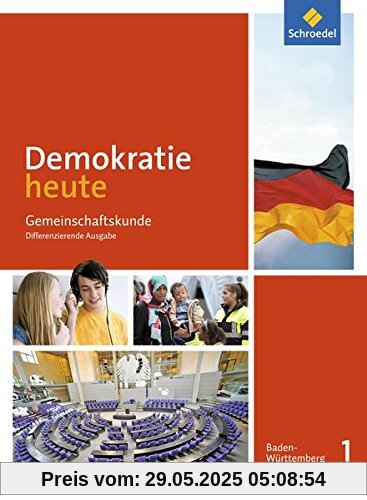 Demokratie heute - Ausgabe 2017 für Baden-Württemberg: Schülerband 1: Klassen 7/8 Demokratie heute - Ausgabe 2017 für Baden-Württemberg: Schülerband 1: Klassen 7/8