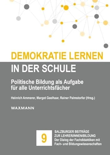Demokratie lernen in der Schule: Politische Bildung als Aufgabe für alle Unterrichtsfächer (Salzburger Beiträge zur Lehrer/innen/bildung)
