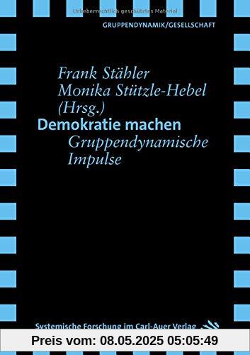 Demokratie machen: Gruppendynamische Impulse (Verlag für systemische Forschung)