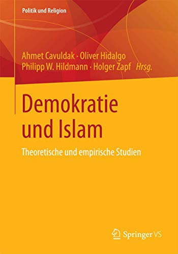 Demokratie und Islam: Theoretische und empirische Studien (Politik und Religion)