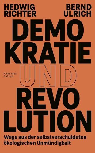 Demokratie und Revolution: Wege aus der selbstverschuldeten ökologischen Unmündigkeit Demokratie und Revolution: Wege aus der selbstverschuldeten ökologischen Unmündigkeit