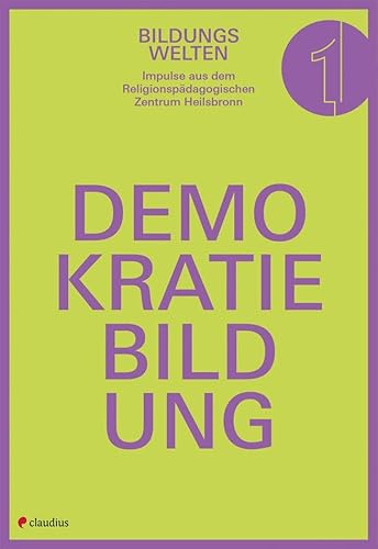 Demokratiebildung (Bildungswelten: Impulse aus dem Religionspädagogischen Zentrum Heilsbronn) von Claudius