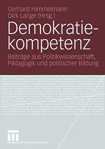 Demokratiekompetenz: Beiträge aus Politikwissenschaft, Pädagogik und Politischer Bildung von VS Verlag für Sozialwissenschaften