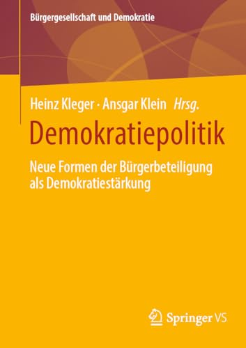 Demokratiepolitik: Neue Formen der Bürgerbeteiligung als Demokratiestärkung (Bürgergesellschaft und Demokratie)