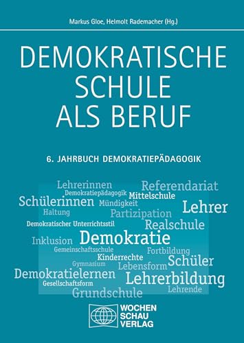 Demokratische Schule als Beruf: 6. Jahrbuch Demokratiepädagogik