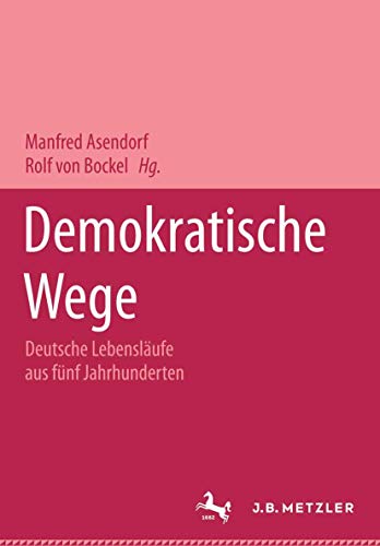 Demokratische Wege. Deutsche Lebensläufe aus fünf Jahrhunderten: Ein Lexikon