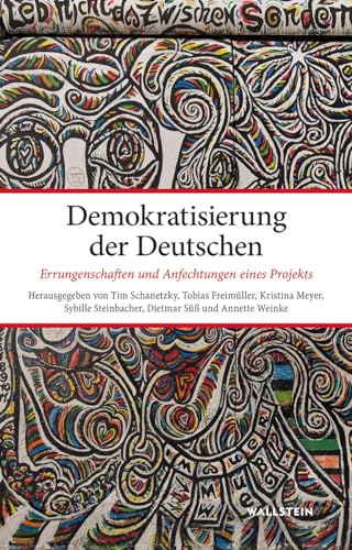 Demokratisierung der Deutschen: Errungenschaften und Anfechtungen eines Projekts von Wallstein Verlag GmbH