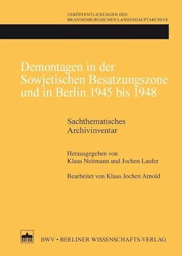 Demontagen in der Sowjetischen Besatzungszone und in Berlin 1945 bis 1948: Sachthematisches Archivinventar (Veröffentlichungen des Brandenburgischen Landeshauptarchivs) von Bwv - Berliner Wissenschafts-Verlag