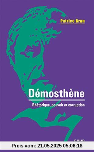 Démosthène - Rhétorique, pouvoir et corruption: Rhétorique, pouvoir et corruption