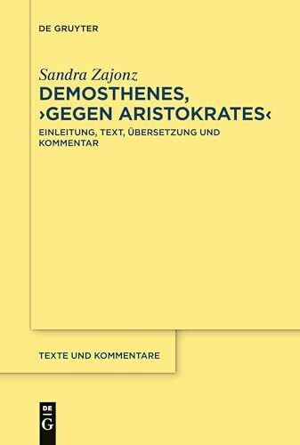 Demosthenes, ›Gegen Aristokrates‹: Einleitung, Text, Übersetzung und Kommentar (Texte und Komm...