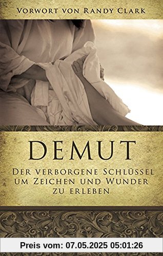 Demut: Der verborgene Schlüssel um Zeichen und Wunder zu erleben Demut: Der verborgene Schlüssel um Zeichen und Wunder zu erleben