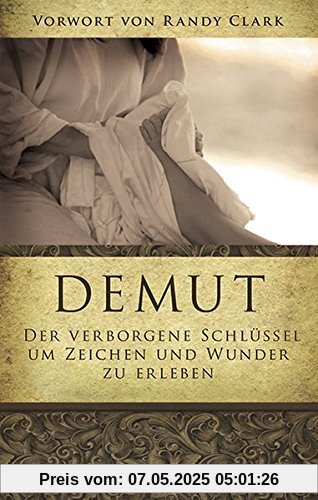 Demut: Der verborgene Schlüssel um Zeichen und Wunder zu erleben