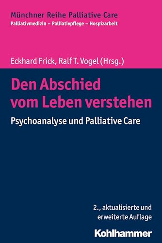 Den Abschied vom Leben verstehen: Psychoanalyse und Palliative Care (Münchner Reihe Palliative Care: Palliativmedizin - Palliativpflege - Hospizarbeit, 8, Band 8) von Kohlhammer W.
