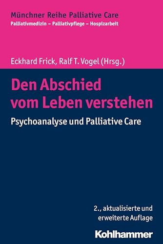 Den Abschied vom Leben verstehen: Psychoanalyse und Palliative Care (Münchner Reihe Palliative Care: Palliativmedizin - Palliativpflege - Hospizarbeit, 8, Band 8) von Kohlhammer