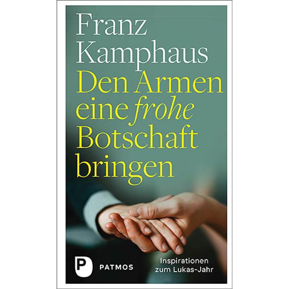 Den Armen eine frohe Botschaft bringen von Patmos-Verlag