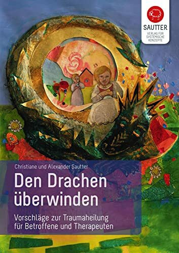 Den Drachen überwinden. Vorschläge zur Traumaheilung. Ein Arbeitsbuch für Betroffene und für T...