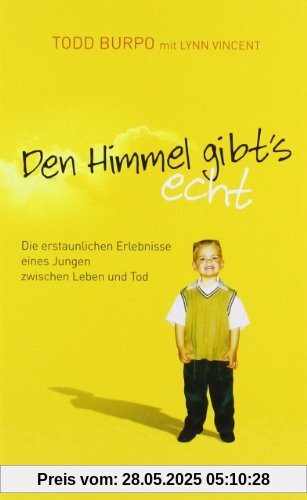Den Himmel gibt's echt: Die erstaunlichen Erlebnisse eines Jungen zwischen Leben und Tod Den Himmel gibt's echt: Die erstaunlichen Erlebnisse eines Jungen zwischen Leben und Tod
