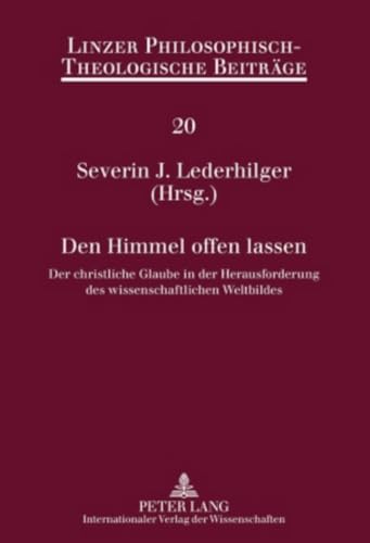 Den Himmel offen lassen: Der christliche Glaube in der Herausforderung des wissenschaftlichen Weltbildes- 11. Ökumenische Sommerakademie Kremsmünster ... Philosophisch-Theologische Beiträge, Band 20) von Lang, Peter GmbH