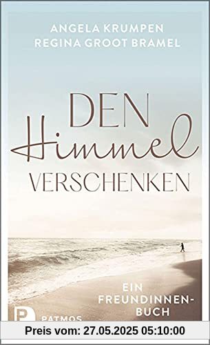 Den Himmel verschenken: Ein Freundinnenbuch