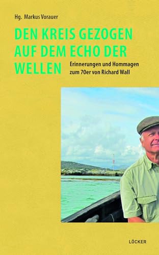 Den Kreis gezogen auf dem Echo der Wellen: Erinnerungen und Hommagen zum 70er von Richard Wall von Löcker Verlag
