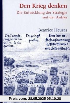 Den Krieg denken. Die Entwicklung der Strategie seit der Antike Den Krieg denken. Die Entwicklung der Strategie seit der Antike