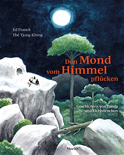 Den Mond vom Himmel pflücken: Geschichten von Panda und Eichhörnchen